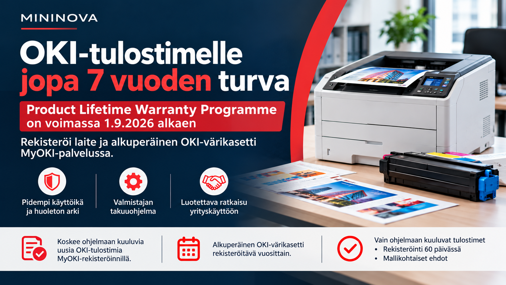 OKI Product Lifetime Warranty Programme 1.9.2026 alkaen – ohjelmaan kuuluville OKI-tulostimille jopa 7 vuoden takuusuoja MyOKI-rekisteröinnillä ja alkuperäisillä OKI-värikaseteilla.